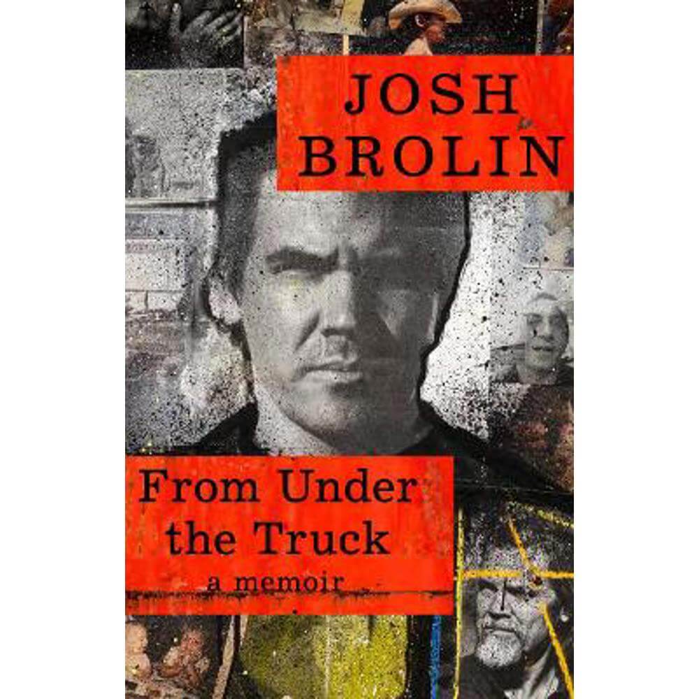 From Under the Truck: A Memoir (Hardback) - Josh Brolin